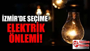 İzmir'de seçime elektrik önlemi