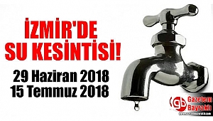 İzmir'de su kesintisi 29 Haziran-15 Temmuz 2018