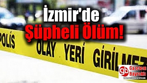 İzmir'de şüpheli ölüm