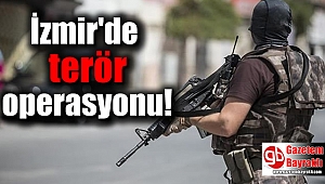 İzmir'de terör operasyonu