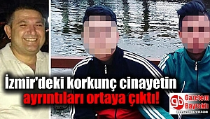 İzmir'deki korkunç cinayetin ayrıntıları ortaya çıktı
