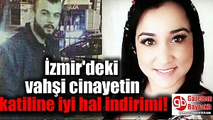 İzmir'deki vahşi cinayetin katiline iyi hal indirimi