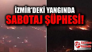 İzmir'deki yangında sabotaj şüphesi