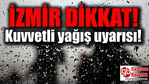 İzmir dikkat : Meteoroloji'den kuvvetli yağış uyarısı