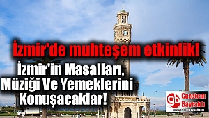İzmir'in Masalları, Müziği Ve Yemeklerini Konuşacaklar