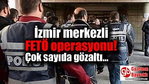 İzmir merkezli FETÖ operasyonu
