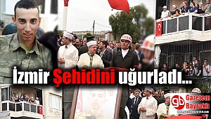 İzmir, şehidini sonsuzluğa uğurladı