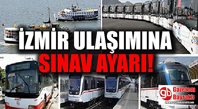 İzmir ulaşımına sınav ayarı