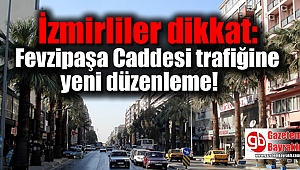 İzmirliler dikkat: Fevzipaşa Caddesi trafiğinde yeni düzenleme
