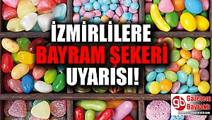 İzmirlilere bayram şekeri uyarısı