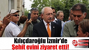 Kılıçdaroğlu İzmir'de Şehit evini ziyaret etti