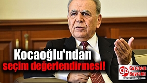 Kocaoğlu'ndan seçim değerlendirmesi