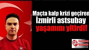 Maçta kalp krizi geçiren İzmirli astsubay yaşamını yitirdi