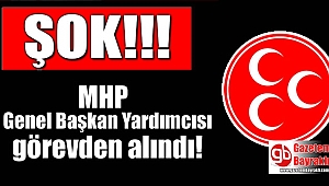 MHP Genel Başkan Yardımcısı görevden alındı
