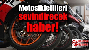 Motosikletlileri sevindirecek haber