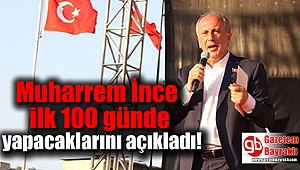 Muharrem İnce ilk 100 günde yapacaklarını açıkladı