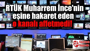 RTÜK'ten Muharrem İnce'nin eşine hakarete ceza