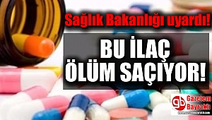 Sağlık Bakanlığı bu ilaç için uyardı