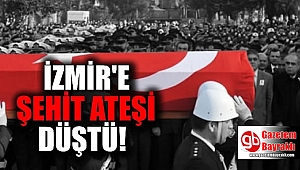 Şehit ateşi İzmir'e düştü