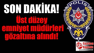 Son dakika: Üst düzey emniyet müdürleri gözaltında