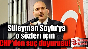 Süleyman Soylu'ya o sözleri için CHP'den suç duyurusu