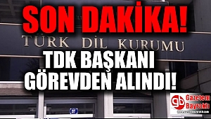 TDK Başkanı görevden alındı