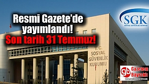 Yeniden yapılandırmadan yararlanmak isteyenler için son gün 31 Temmuz