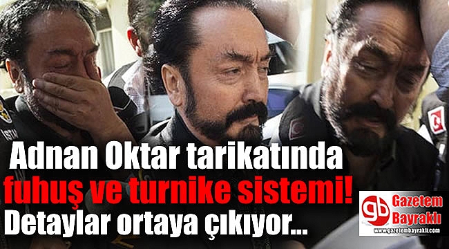 Adnan Oktar tarikatında fuhuş ve turnike sistemi