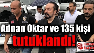 Adnan Oktar ve 135 kişi tutuklandı