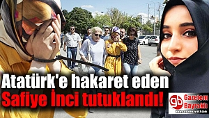 Atatürk'e hakaret eden Safiye İnci tutuklandı
