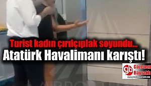 Atatürk Havalimanında çıplak kadın ortalığı birbirine kattı