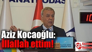Aziz Kocaoğlu: İllallah ettim