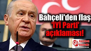 Bahçeli'den flaş 'İYİ Parti' açıklaması