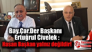 Bay.Çar.Der Başkanı Ertuğrul Civelek : Hasan Başkan Yalnız Değildir