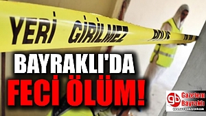 Bayraklı'da feci ölüm
