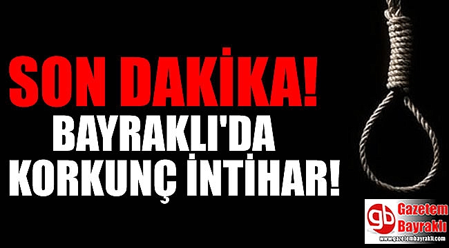Bayraklı'da korkunç intihar