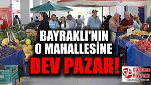 Bayraklı'nın o mahallesine dev pazar