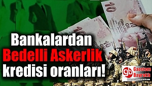 Bedelli Askerlik için bankalardan kredi oranları