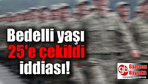 'Bedelli yaşı 25'e çekildi' iddiası