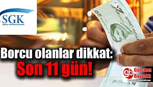 Borcu olanlar dikkat: Son 11 gün