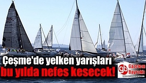 Çeşme yelken yarışları bu yılda nefes kesecek