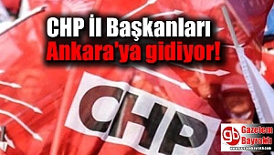 CHP İl Başkanları Ankara'ya gidiyor