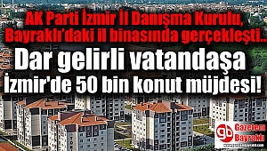 Dar gelirli vatandaşa İzmir'e 50 bin konut müjdesi