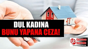 Dul kadına bunu yapan yandı