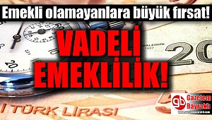 Emekli olamayanlara büyük fırsat