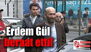 Erdem Gül beraat etti