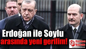 Erdoğan ile Soylu arasında yeni gerilim