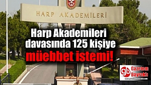 Harp Akademileri davasında 125 kişiye ağırlaştırılmış müebbet istemi