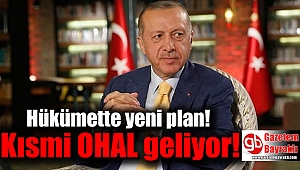 Hükümette yeni plan: Kısmi OHAL geliyor