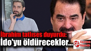 İbrahim Tatlıses duyurdu: İdo'yu öldürecekler